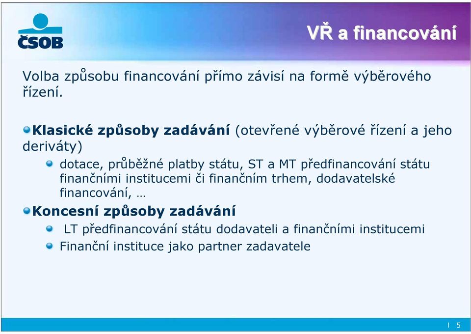 a MT předfinancování státu finančními institucemi či finančním trhem, dodavatelské financování,