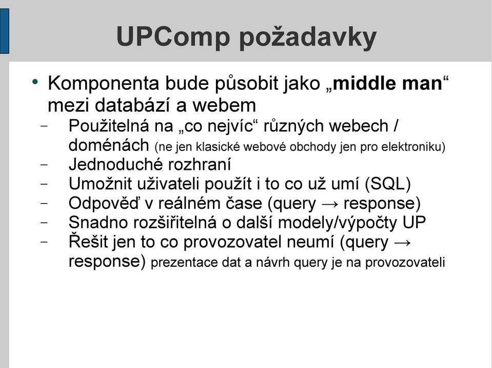 uživateli použít i to co už umí (SQL) Odpověď v reálném čase (query response) Snadno rozšiřitelná o další