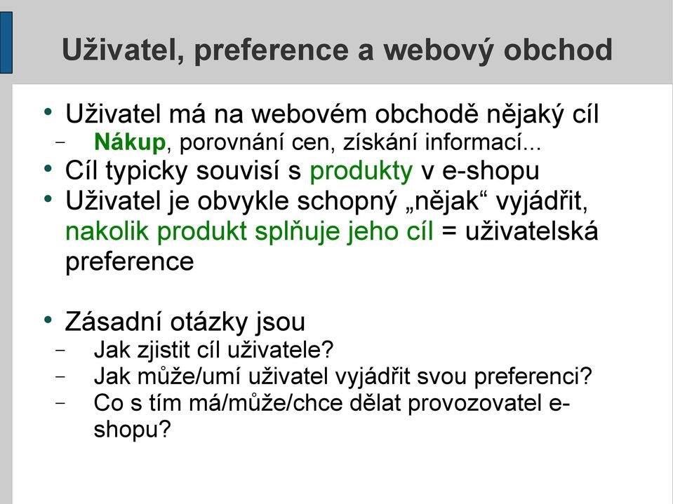 .. Cíl typicky souvisí s produkty v e-shopu Uživatel je obvykle schopný nějak vyjádřit, nakolik