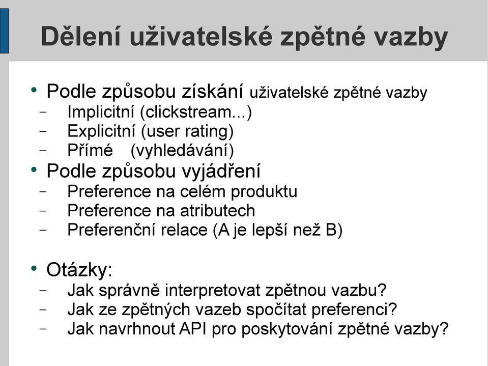 ..) Explicitní (user rating) Přímé (vyhledávání) Podle způsobu vyjádření Preference na celém produktu