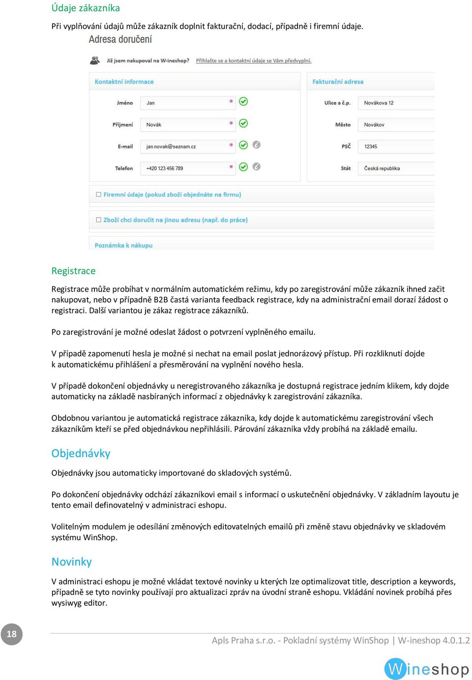 administrační email dorazí žádost o registraci. Další variantou je zákaz registrace zákazníků. Po zaregistrování je možné odeslat žádost o potvrzení vyplněného emailu.
