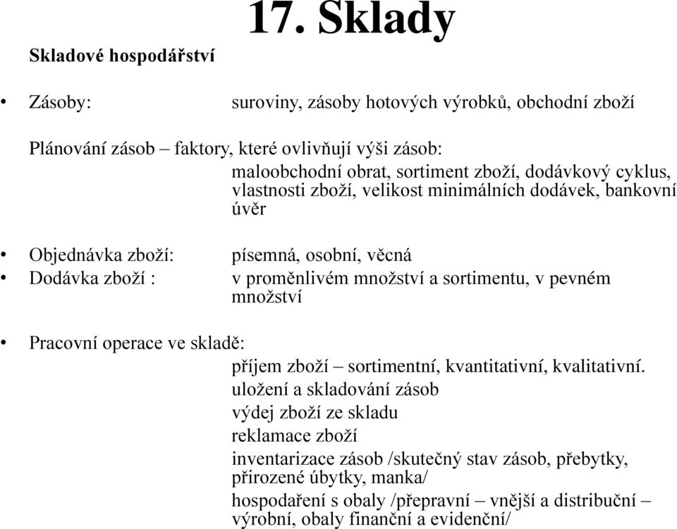 množství a sortimentu, v pevném množství Pracovní operace ve sklad : příjem zboží sortimentní, kvantitativní, kvalitativní.