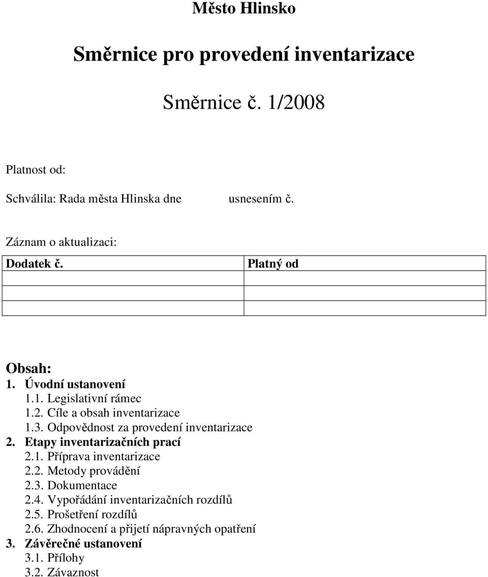 Odpovědnost za provedení inventarizace 2. Etapy inventarizačních prací 2.1. Příprava inventarizace 2.2. Metody provádění 2.3. Dokumentace 2.