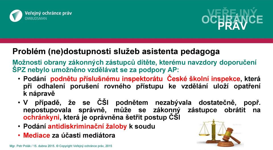 uloží opatření k nápravě V případě, že se ČŠI podnětem nezabývala dostatečně, popř.