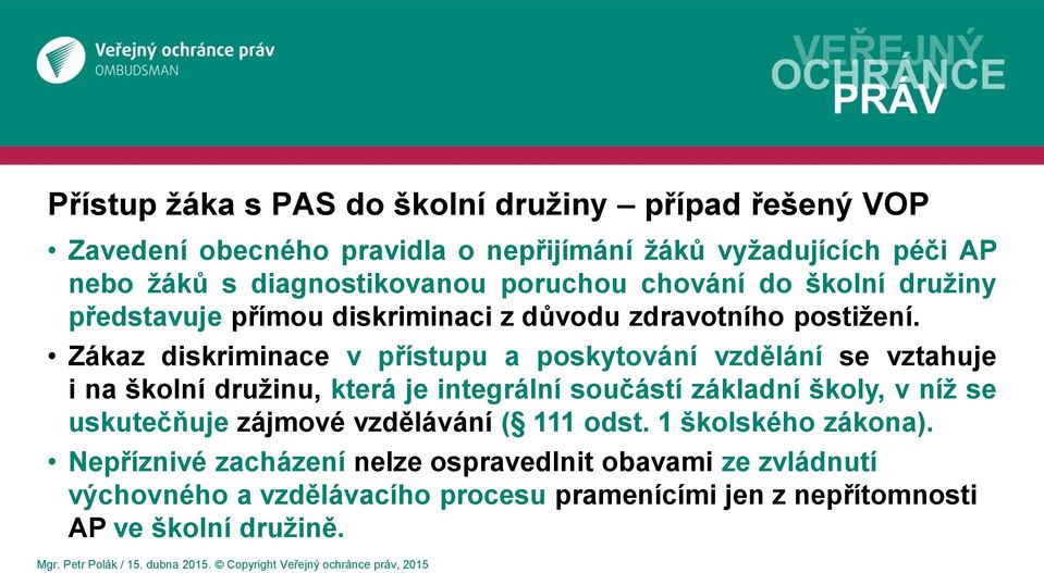 Zákaz diskriminace v přístupu a poskytování vzdělání se vztahuje i na školní družinu, která je integrální součástí základní školy, v níž se