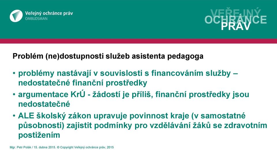 prostředky jsou nedostatečné ALE školský zákon upravuje povinnost kraje