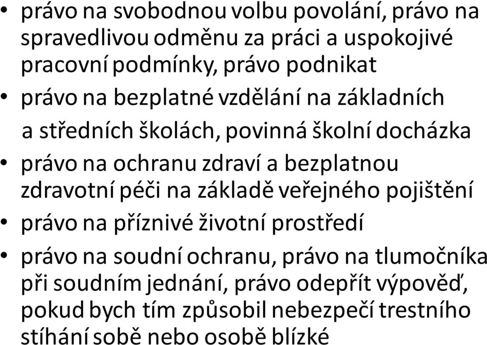 bezplatnou zdravotní péči na základě veřejného pojištění právo na příznivé životní prostředí právo na soudní ochranu,