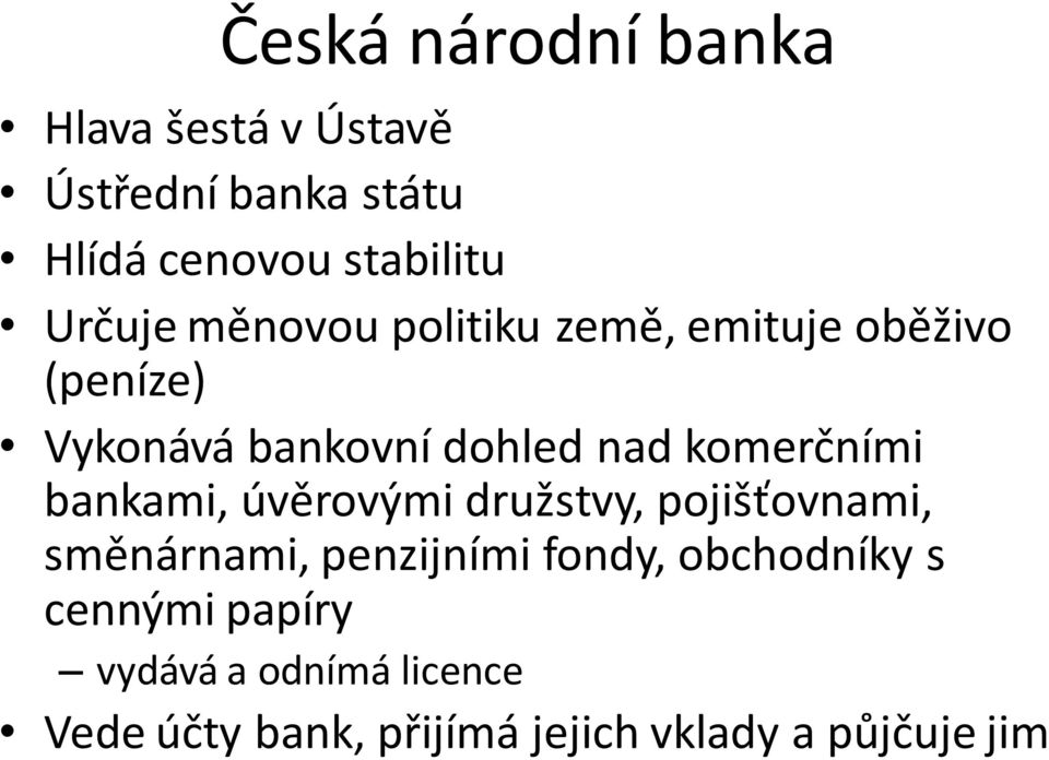 komerčními bankami, úvěrovými družstvy, pojišťovnami, směnárnami, penzijními fondy,