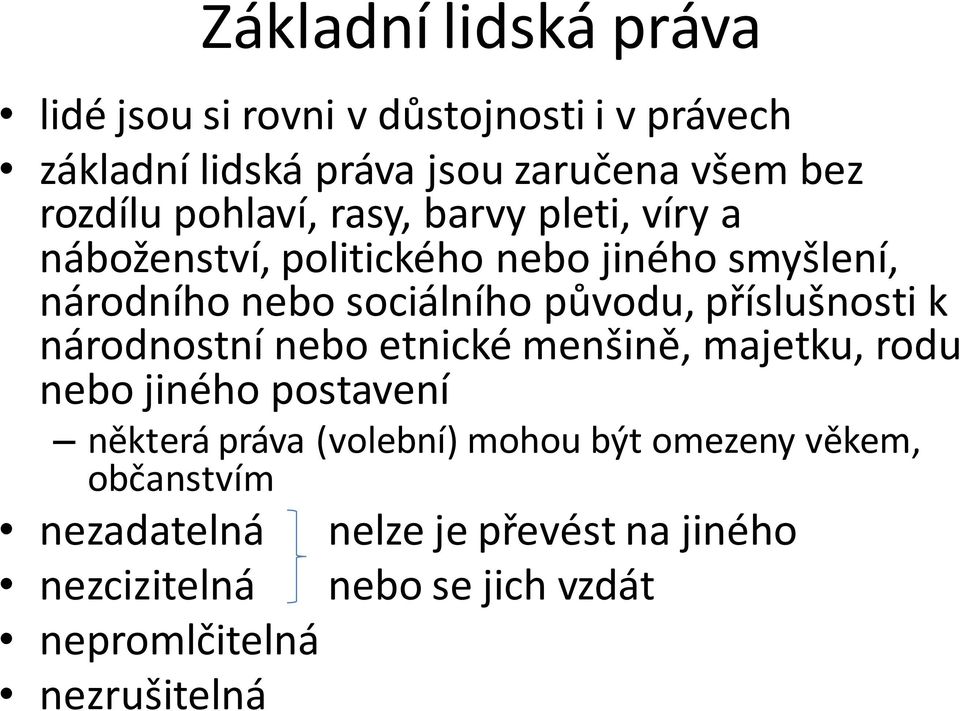 příslušnosti k národnostní nebo etnické menšině, majetku, rodu nebo jiného postavení některá práva (volební) mohou být