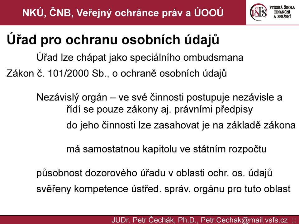 právními předpisy do jeho činnosti lze zasahovat je na základě zákona má samostatnou kapitolu ve státním