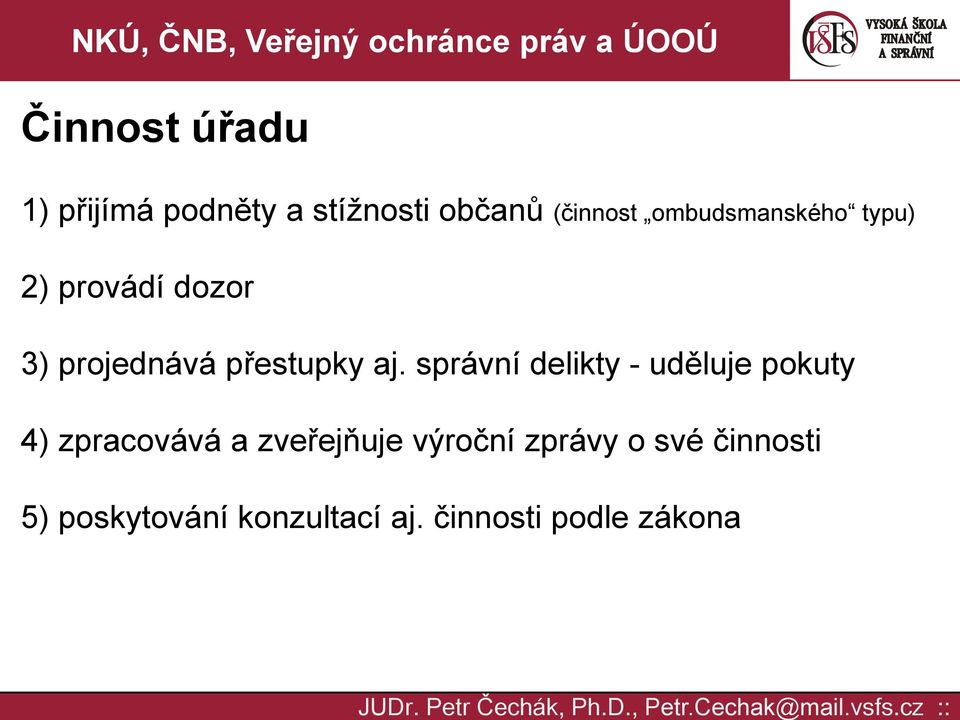 správní delikty - uděluje pokuty 4) zpracovává a zveřejňuje