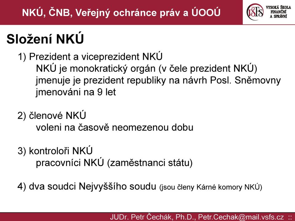 Sněmovny jmenováni na 9 let 2) členové NKÚ voleni na časově neomezenou dobu 3)