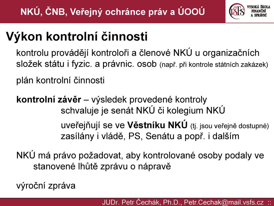 při kontrole státních zakázek) plán kontrolní činnosti kontrolní závěr výsledek provedené kontroly schvaluje je senát