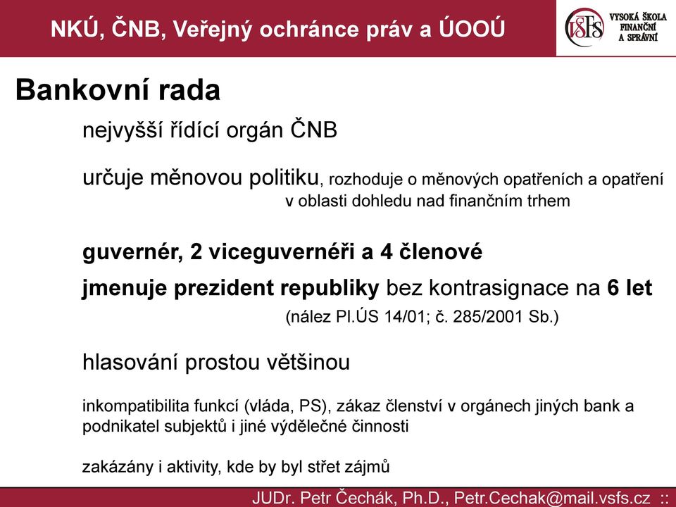 kontrasignace na 6 let hlasování prostou většinou (nález Pl.ÚS 14/01; č. 285/2001 Sb.