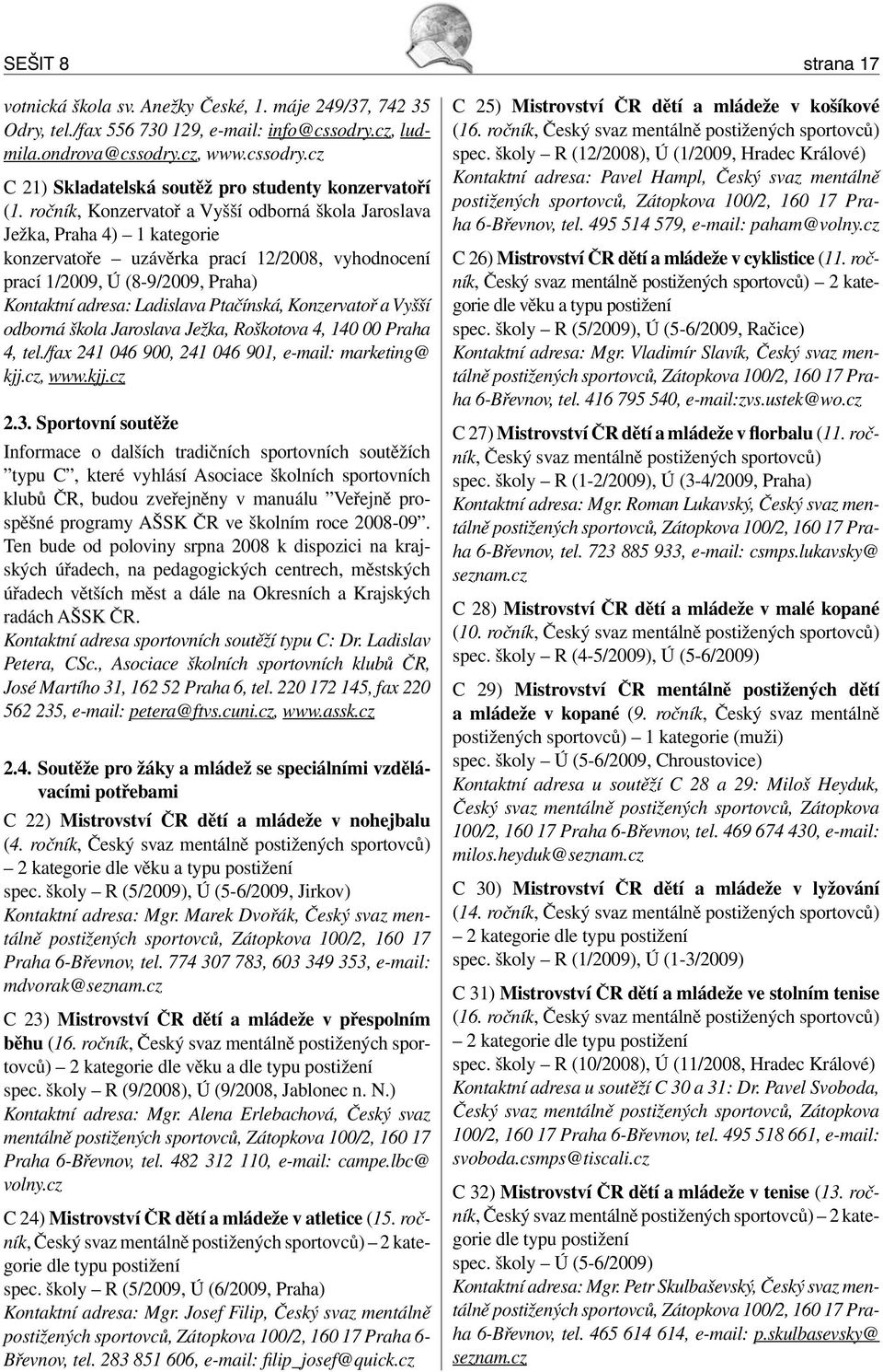 Ptačínská, Konzervatoř a Vyšší odborná škola Jaroslava Ježka, Roškotova 4, 140 00 Praha 4, tel./fax 241 046 900, 241 046 901, e-mail: marketing@ kjj.cz, www.kjj.cz 2.3.