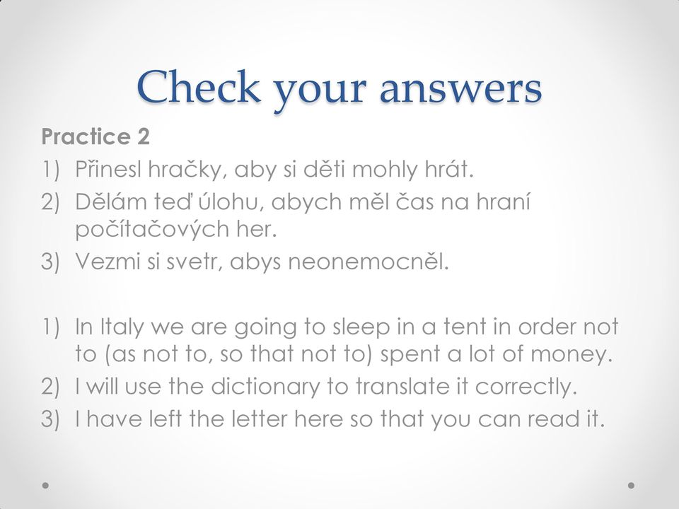 1) In Italy we are going to sleep in a tent in order not to (as not to, so that not to) spent a