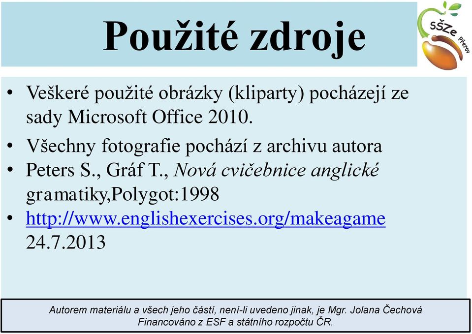 , Nová cvičebnice anglické gramatiky,polygot:1998 http://www.englishexercises.org/makeagame 24.