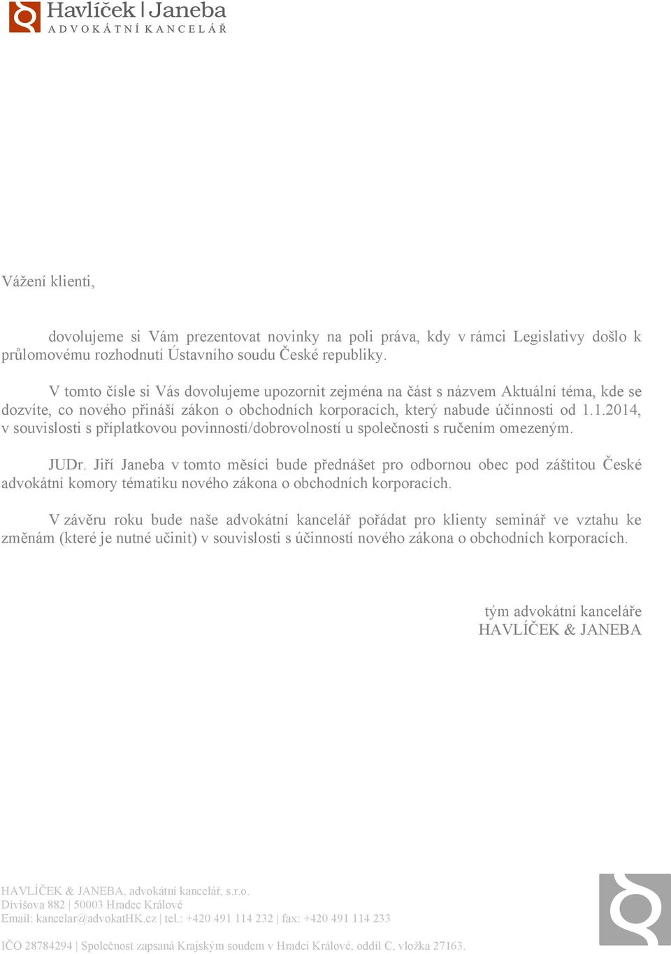 1.2014, v souvislosti s příplatkovou povinností/dobrovolností u společnosti s ručením omezeným. JUDr.