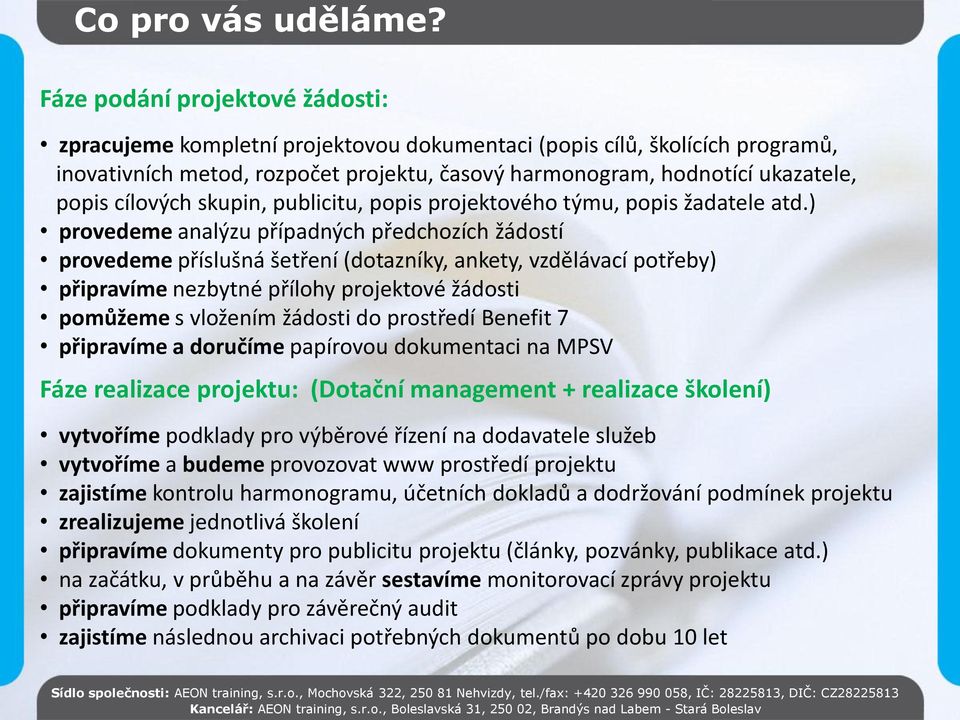 cílových skupin, publicitu, popis projektového týmu, popis žadatele atd.