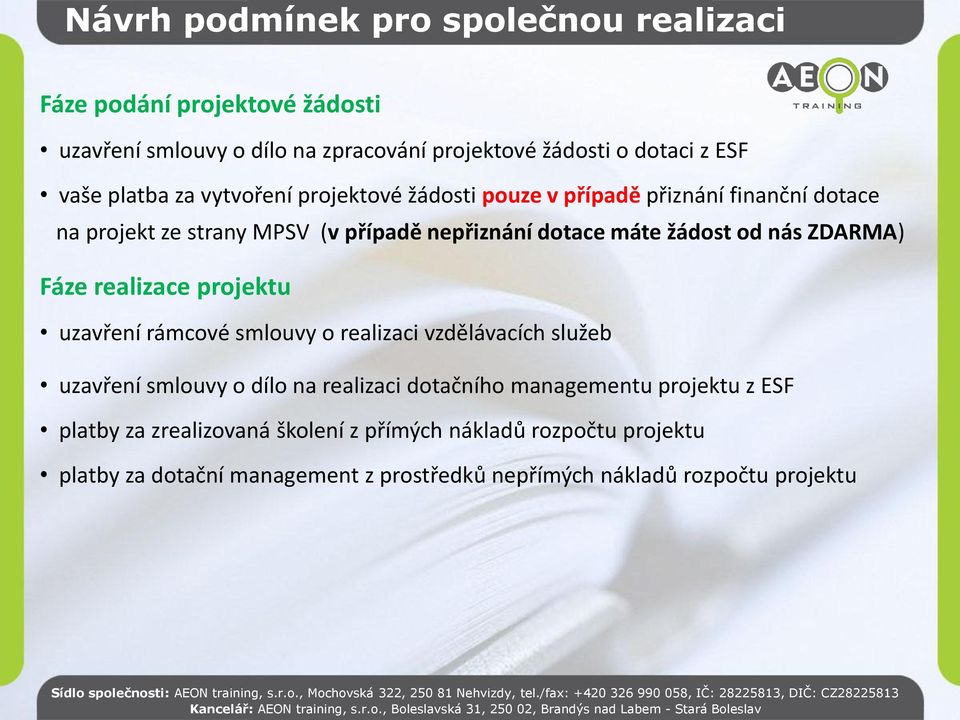 nás ZDARMA) Fáze realizace projektu uzavření rámcové smlouvy o realizaci vzdělávacích služeb uzavření smlouvy o dílo na realizaci dotačního managementu