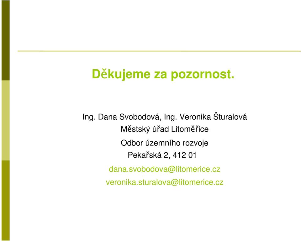 územního rozvoje Pekařská 2, 412 01 dana.