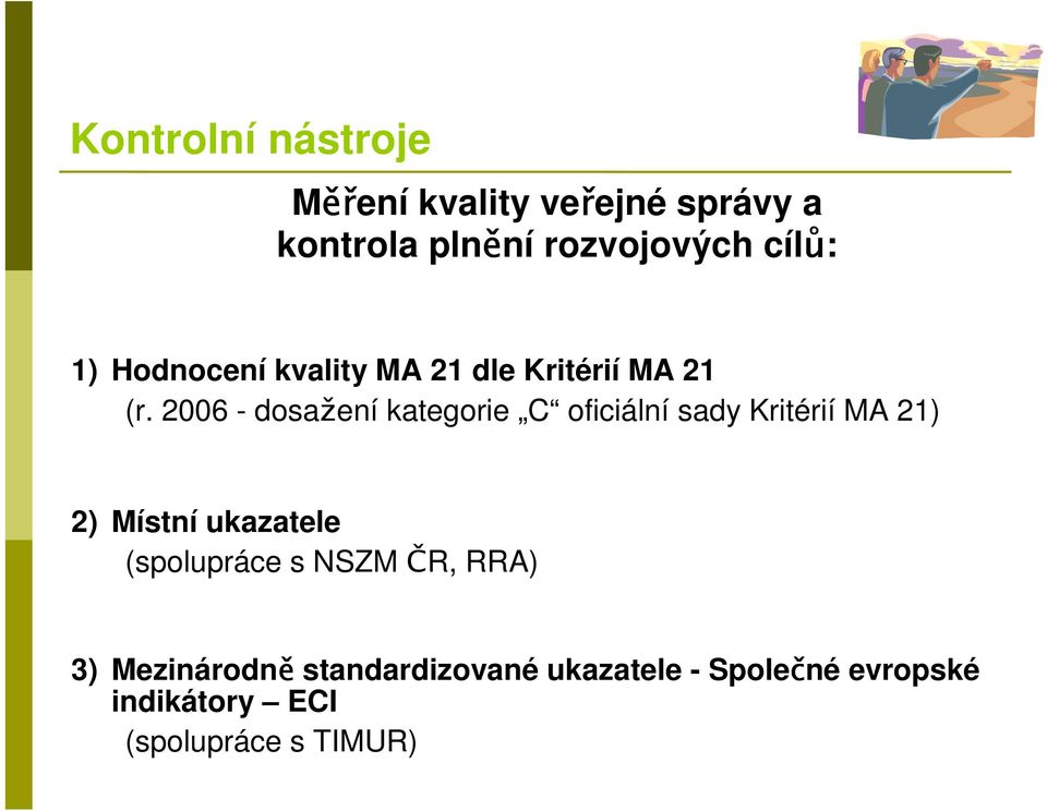 2006 - dosažení kategorie C oficiální sady Kritérií MA 21) 2) Místní ukazatele ( RRA