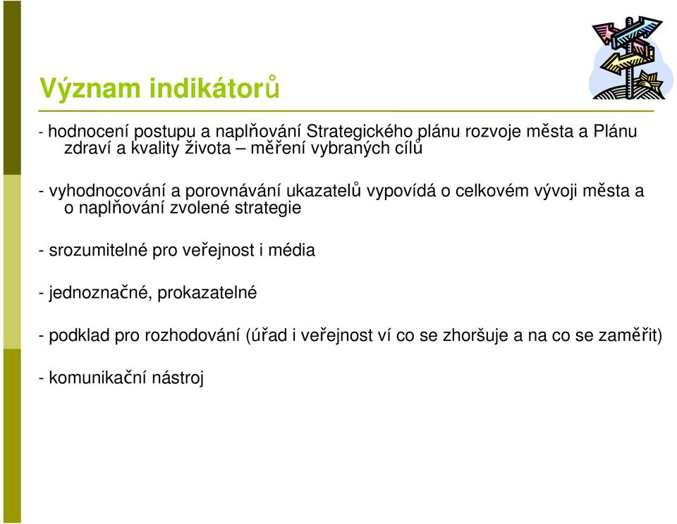 města a o naplňování zvolené strategie - srozumitelné pro veřejnost i média - jednoznačné, prokazatelné