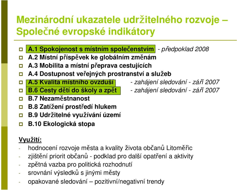 6 Cesty dětí do školy a zpět - zahájení sledování - září 2007 B.7 Nezaměstnanost B.8 Zatížení prostředí hlukem B.9 Udržitelné využívání území B.