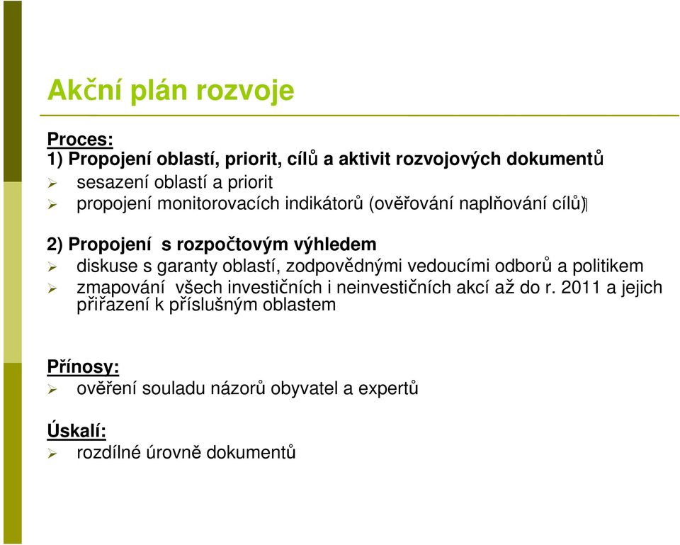 garanty oblastí, zodpovědnými vedoucími odborů a politikem zmapování všech investičních i neinvestičních akcí až do r.