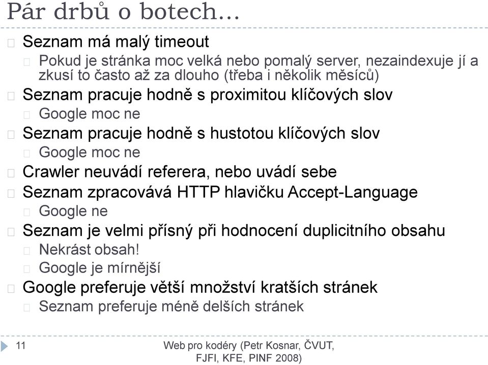 měsíců) Seznam pracuje hodně s proximitou klíčových slov Google moc ne Seznam pracuje hodně s hustotou klíčových slov Google moc ne Crawler