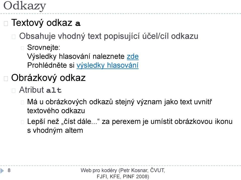 odkaz Atribut alt Má u obrázkových odkazů stejný význam jako text uvnitř