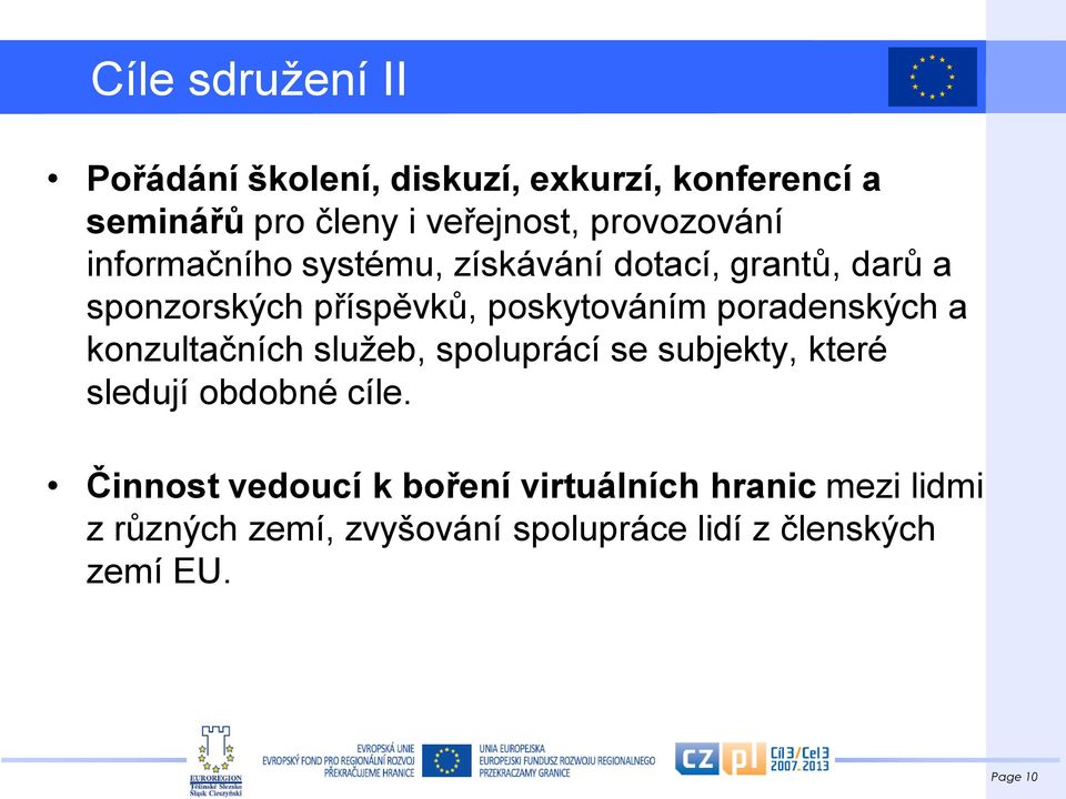 poradenských a konzultačních služeb, spoluprácí se subjekty, které sledují obdobné cíle.