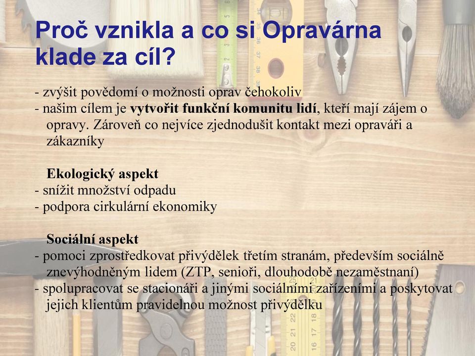 Zároveň co nejvíce zjednodušit kontakt mezi opraváři a zákazníky Ekologický aspekt - snížit množství odpadu - podpora cirkulární ekonomiky