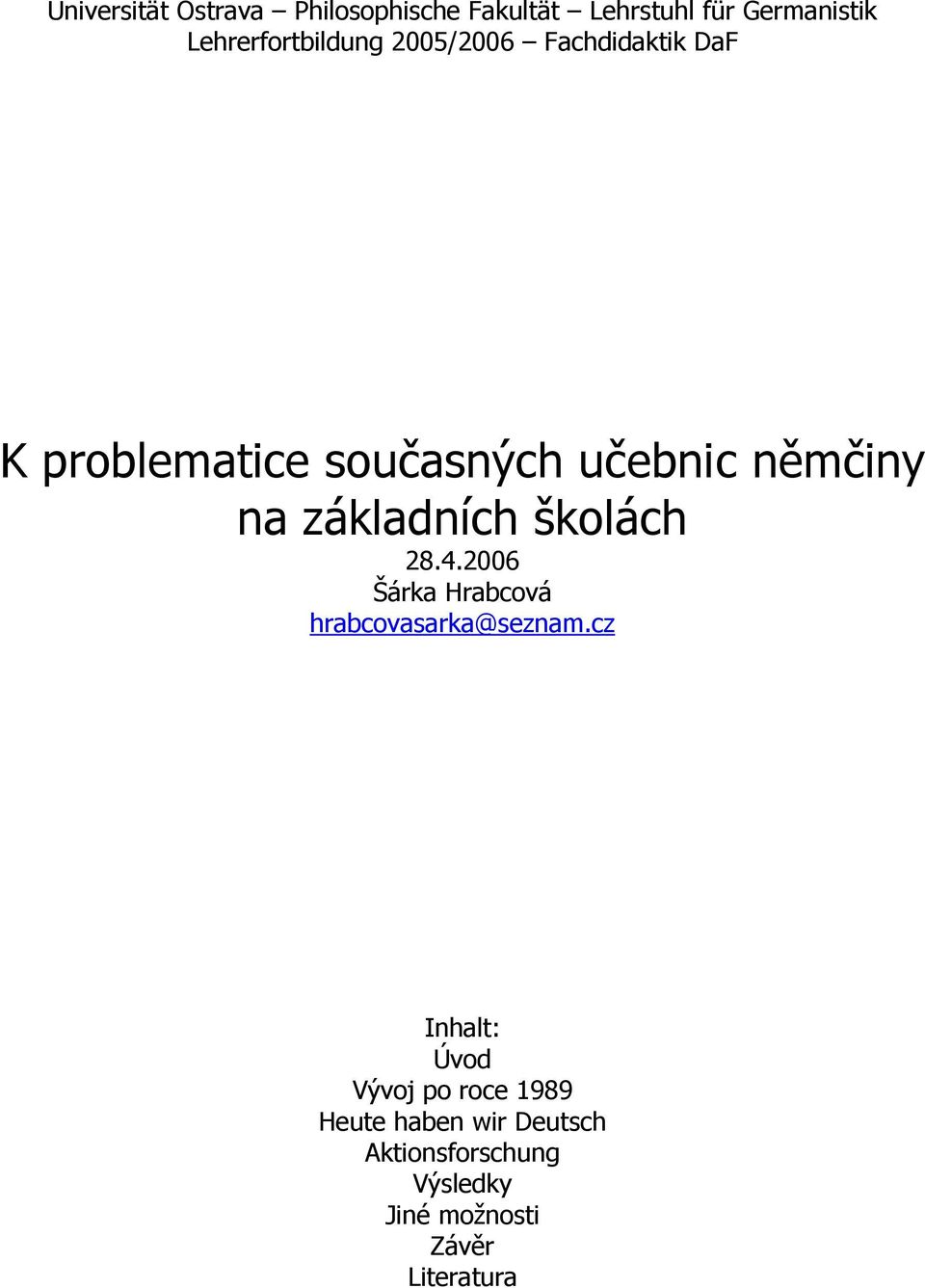 němčiny na základních školách 28.4.2006 Šárka Hrabcová hrabcovasarka@seznam.