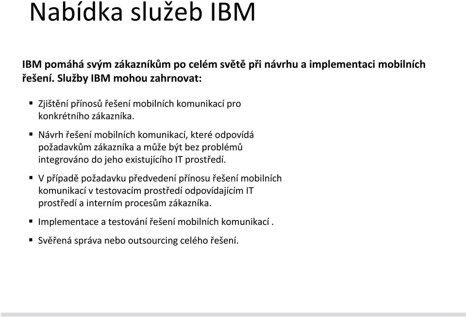 Návrh řešení mobilních komunikací, které odpovídá požadavkům zákazníka a může být bez problémů integrováno do jeho existujícího IT prostředí.