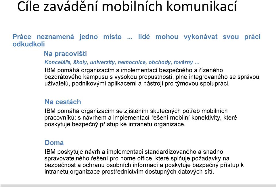 vysokou propustností, plně integrovaného se správou uživatelů, podnikovými aplikacemi a nástroji pro týmovou spolupráci.