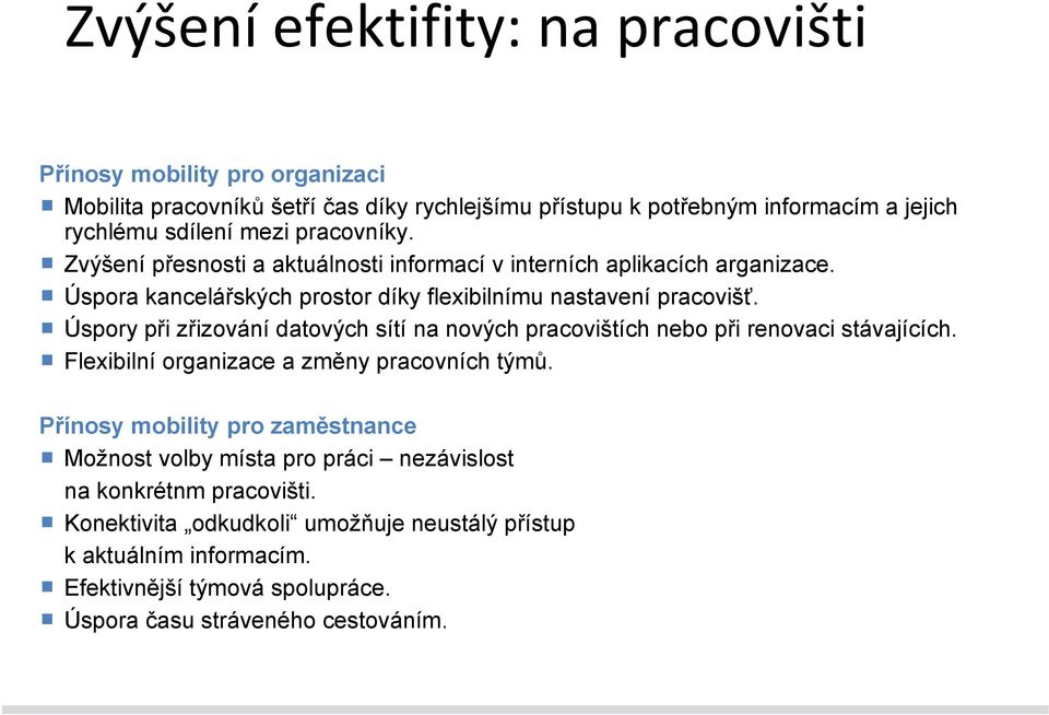 Úspory při zřizování datových sítí na nových pracovištích nebo při renovaci stávajících. Flexibilní organizace a změny pracovních týmů.