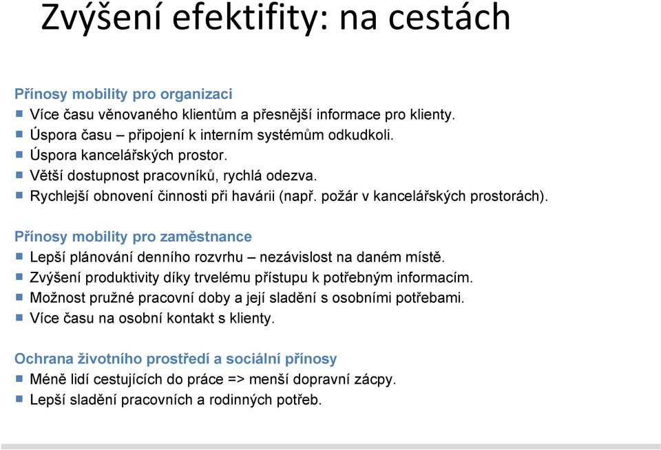 Přínosy mobility pro zaměstnance Lepší plánování denního rozvrhu nezávislost na daném místě. Zvýšení produktivity díky trvelému přístupu k potřebným informacím.