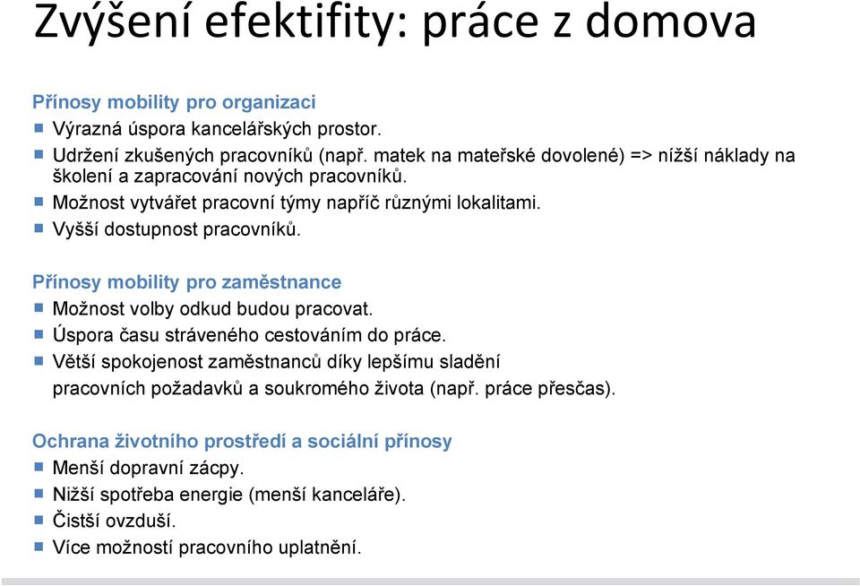 Přínosy mobility pro zaměstnance Možnost volby odkud budou pracovat. Úspora času stráveného cestováním do práce.