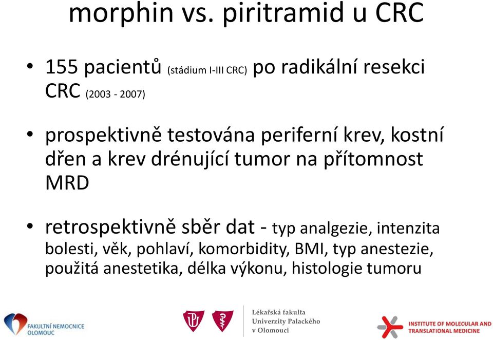 přítomnost MRD retrospektivně sběr dat - typ analgezie, intenzita bolesti, věk,