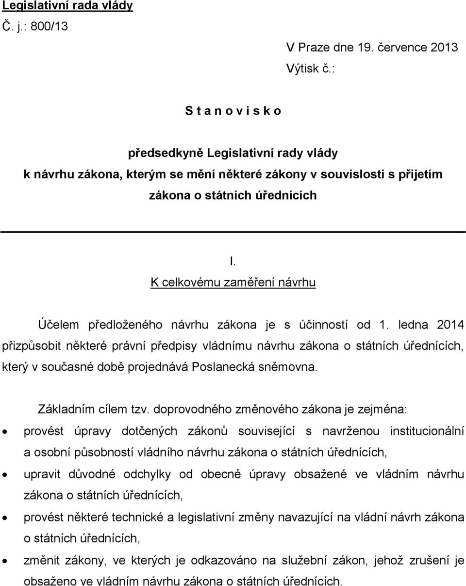 K celkovému zaměření návrhu Účelem předloženého návrhu zákona je s účinností od 1.