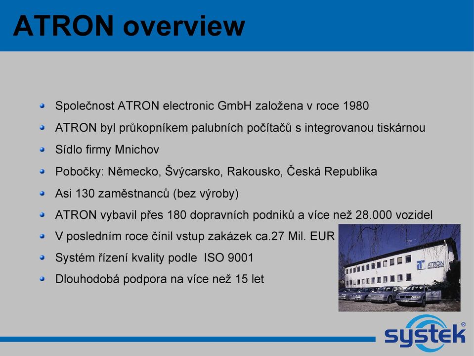 zaměstnanců (bez výroby) ATRON vybavil přes 180 dopravních podniků a více než 28.