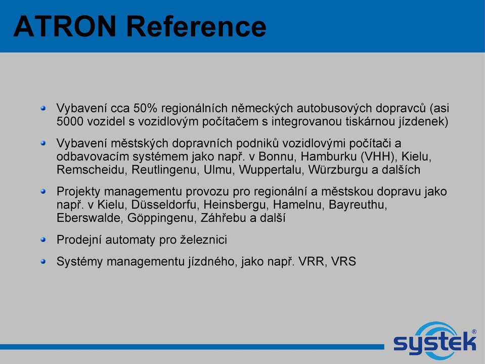 v Bonnu, Hamburku (VHH), Kielu, Remscheidu, Reutlingenu, Ulmu, Wuppertalu, Würzburgu a dalších Projekty managementu provozu pro regionální a