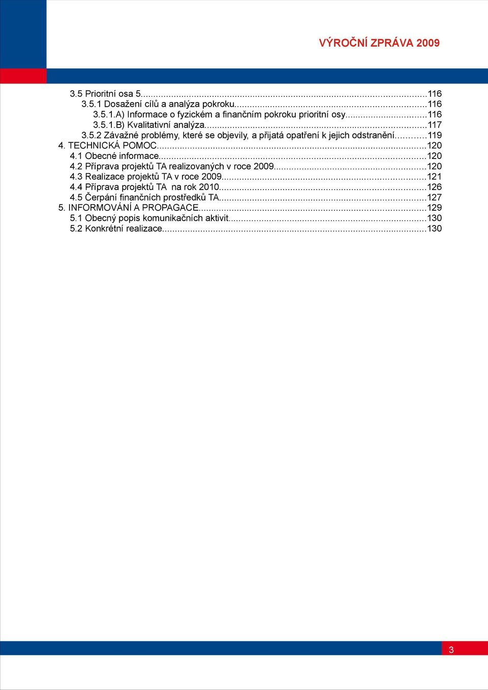 .. 4. Příprava projektů TA realizovaných v roce 9... 4.3 Realizace projektů TA v roce 9... 4.4 Příprava projektů TA na rok...6 4.