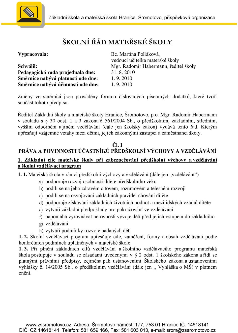 2010 Směrnice nabývá účinnosti ode dne: 1. 9. 2010 Změny ve směrnici jsou prováděny formou číslovaných písemných dodatků, které tvoří součást tohoto předpisu.