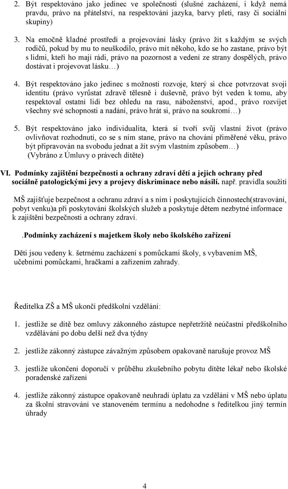 pozornost a vedení ze strany dospělých, právo dostávat i projevovat lásku ) 4.