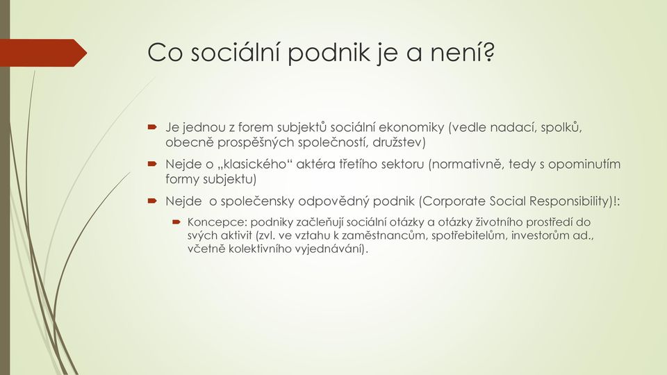 klasického aktéra třetího sektoru (normativně, tedy s opominutím formy subjektu) Nejde o společensky odpovědný podnik