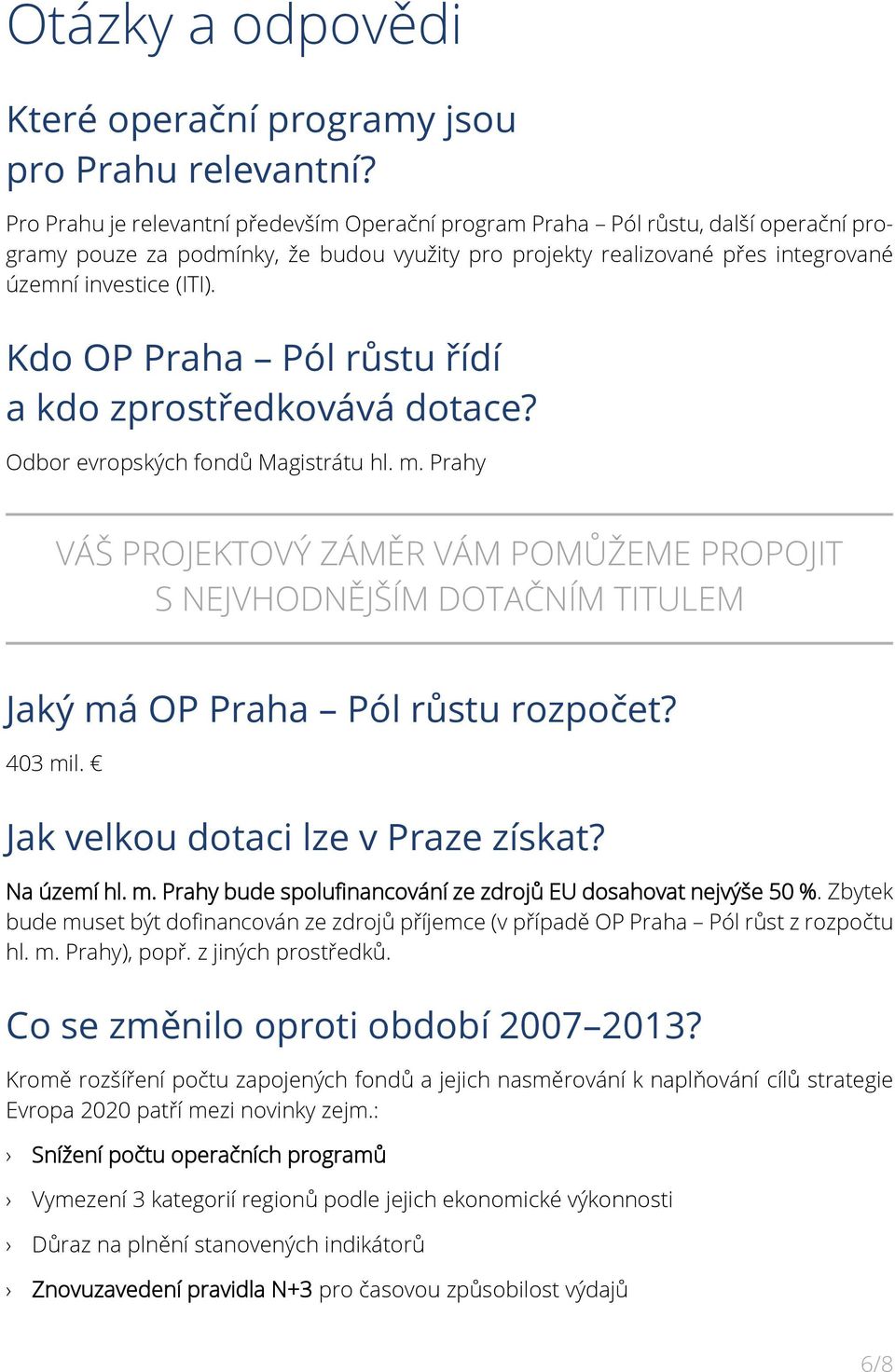 Kdo OP Praha Pól růstu řídí a kdo zprostředkovává dotace? Odbor evropských fondů Magistrátu hl. m.