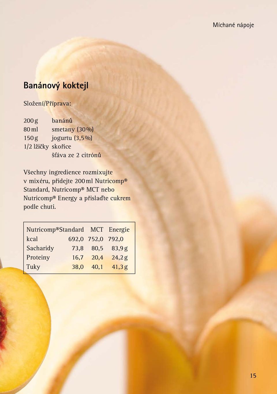 mixéru, přidejte 200 ml Nutricomp Standard, a přislaďte cukrem podle chuti.
