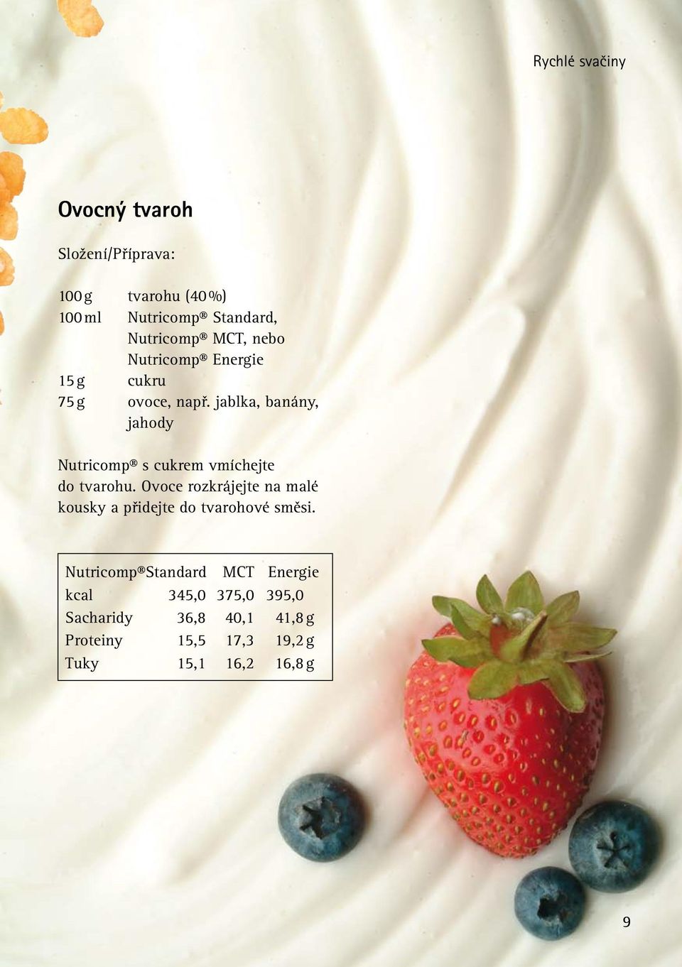 jablka, banány, jahody Nutricomp s cukrem vmíchejte do tvarohu.